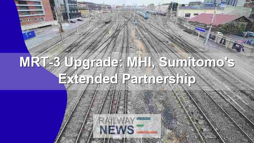 MRT-3 Upgrade: MHI, Sumitomo’s Extended Partnership