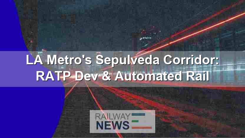 LA Metro’s Sepulveda Corridor: RATP Dev & Automated Rail