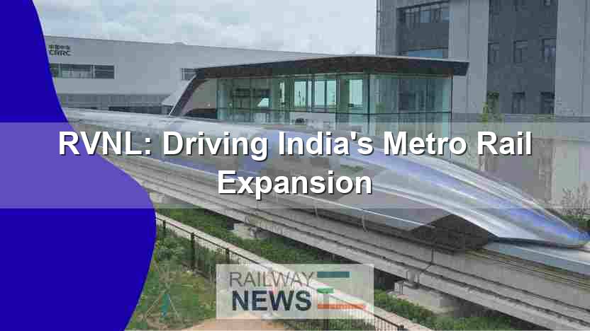 RVNL: Driving India’s Metro Rail Expansion
