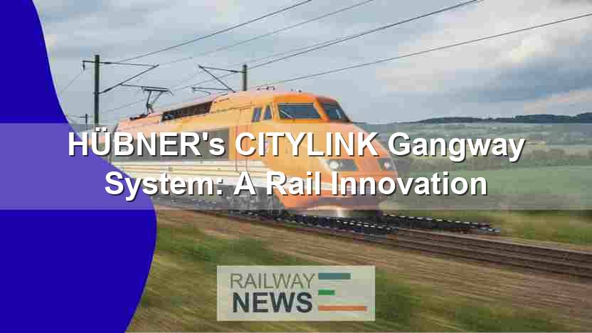 HÜBNER’s CITYLINK Gangway System: A Rail Innovation