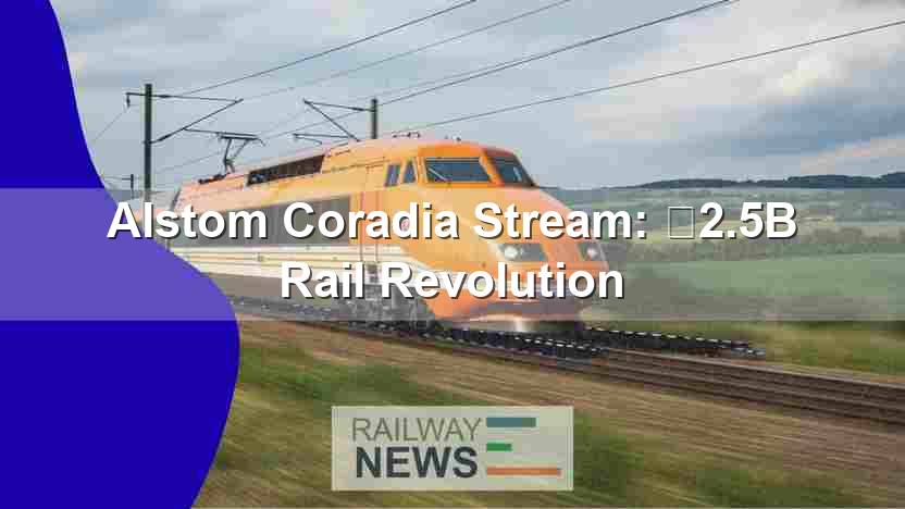 Alstom Coradia Stream: €2.5B Rail Revolution