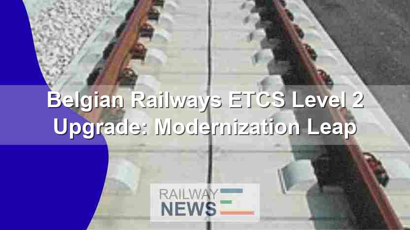 Belgian Railways ETCS Level 2 Upgrade: Modernization Leap