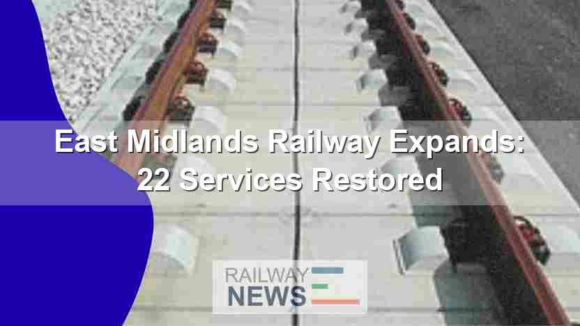 East Midlands Railway Expands: 22 Services Restored