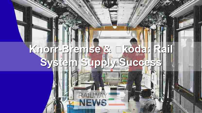 Knorr-Bremse & Škoda: Rail System Supply Success