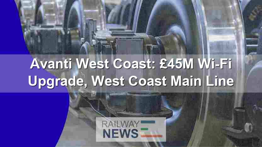 Avanti West Coast: £45M Wi-Fi Upgrade, West Coast Main Line
