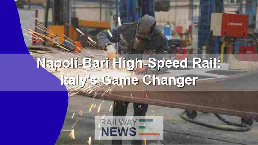 Napoli-Bari High-Speed Rail: Italy’s Game Changer