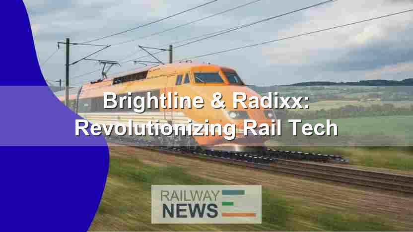 Brightline & Radixx: Revolutionizing Rail Tech