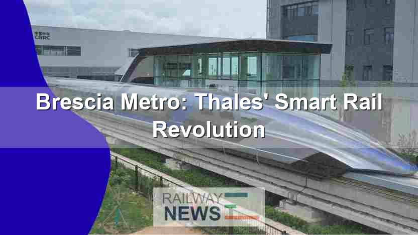Brescia Metro: Thales’ Smart Rail Revolution
