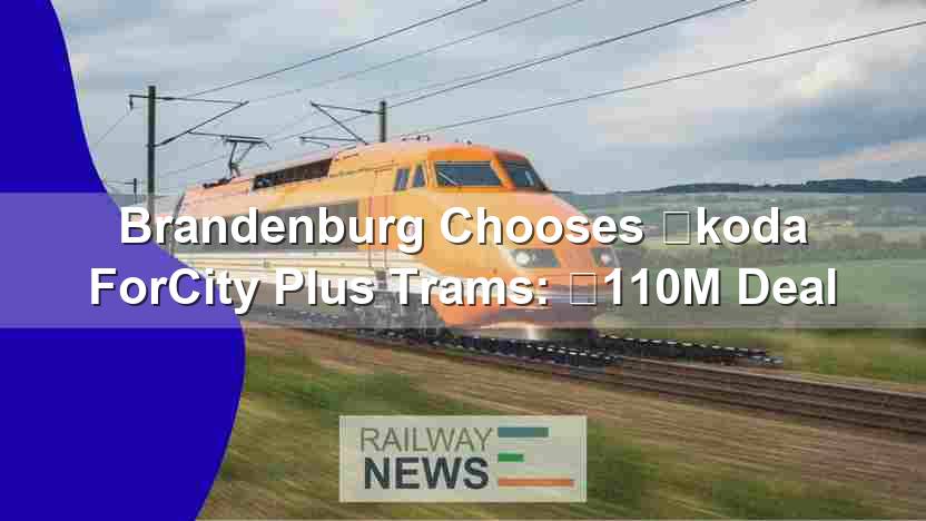 Brandenburg Chooses Škoda ForCity Plus Trams: €110M Deal
