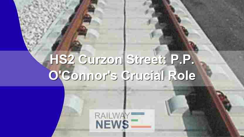 HS2 Curzon Street: P.P. O’Connor’s Crucial Role