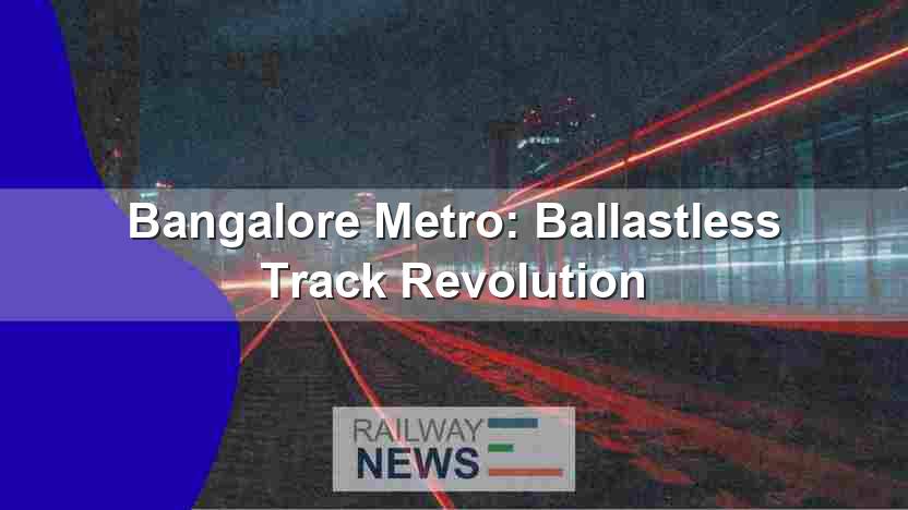 Bangalore Metro: Ballastless Track Revolution
