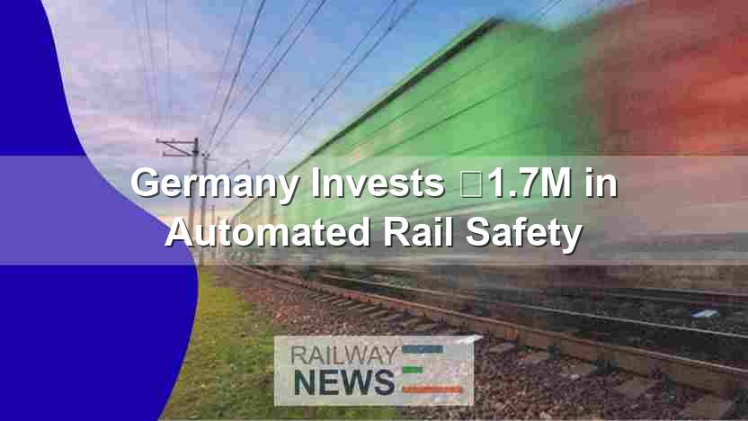Germany Invests €1.7M in Automated Rail Safety