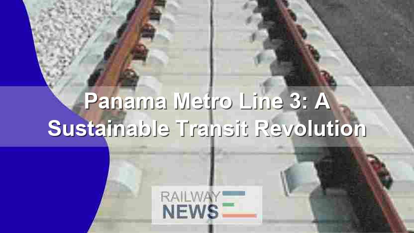 Panama Metro Line 3:  A Sustainable Transit Revolution