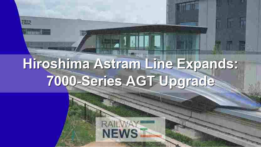 Hiroshima Astram Line Expands: 7000-Series AGT Upgrade