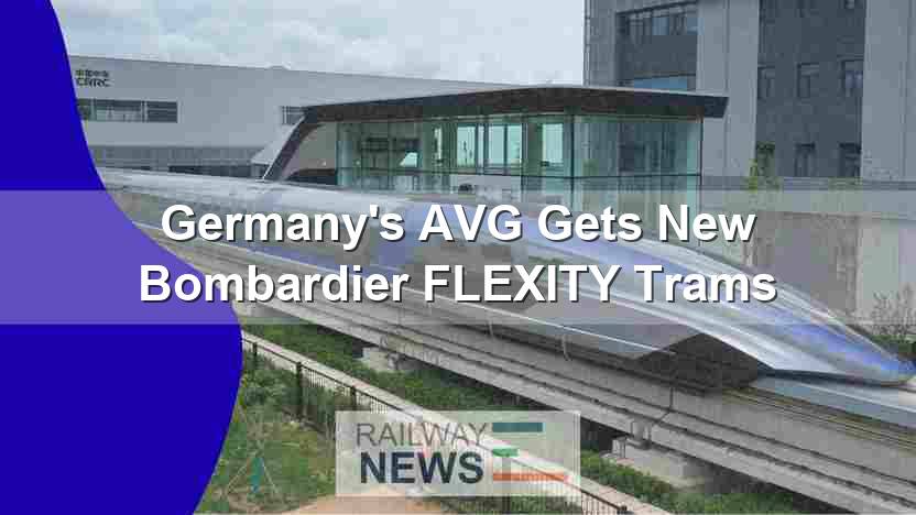 Germany’s AVG Gets New Bombardier FLEXITY Trams