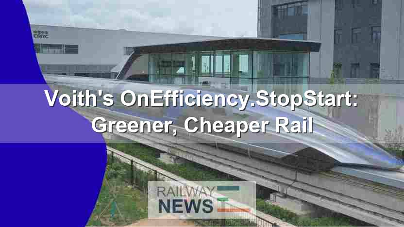 Voith’s OnEfficiency.StopStart: Greener, Cheaper Rail