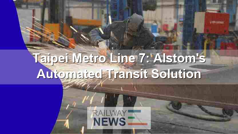 Taipei Metro Line 7: Alstom’s Automated Transit Solution