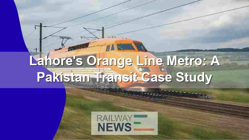 Lahore’s Orange Line Metro: A Pakistan Transit Case Study