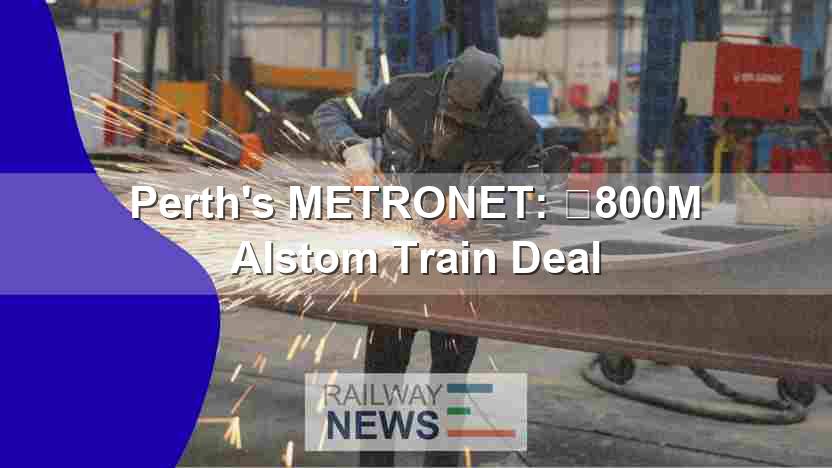 Perth’s METRONET: €800M Alstom Train Deal