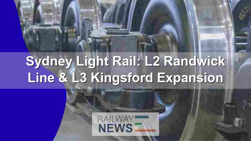 Sydney Light Rail: L2 Randwick Line & L3 Kingsford Expansion