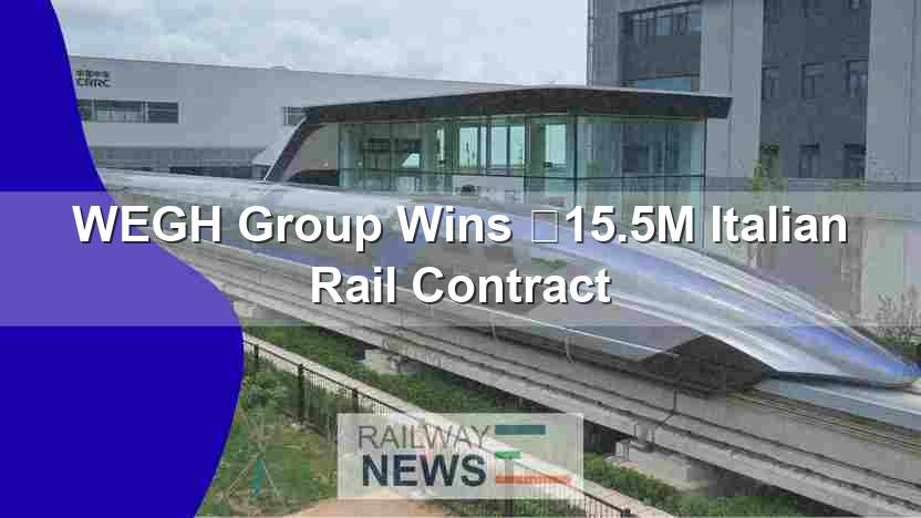 WEGH Group Wins €15.5M Italian Rail Contract