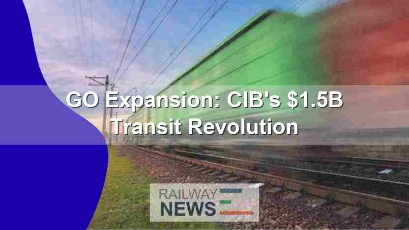GO Expansion: CIB’s $1.5B Transit Revolution