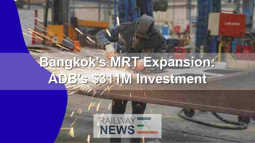 Bangkok’s MRT Expansion: ADB’s $311M Investment