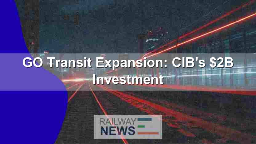 GO Transit Expansion: CIB’s $2B Investment