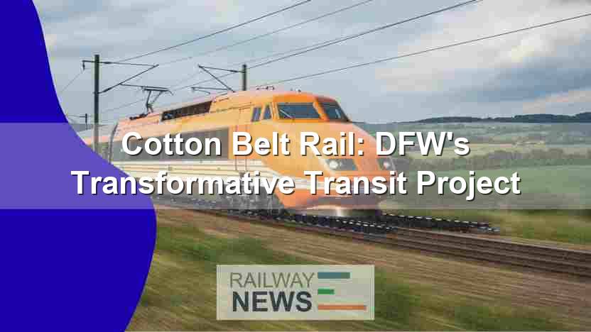 Cotton Belt Rail: DFW’s Transformative Transit Project