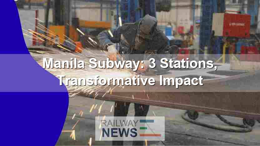 Manila Subway: 3 Stations, Transformative Impact