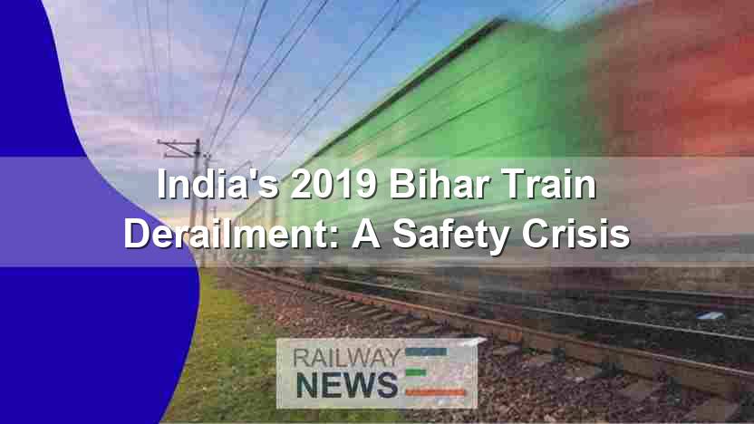 India’s 2019 Bihar Train Derailment: A Safety Crisis