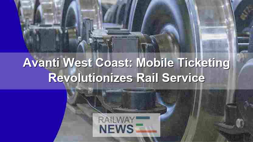 Avanti West Coast: Mobile Ticketing Revolutionizes Rail Service