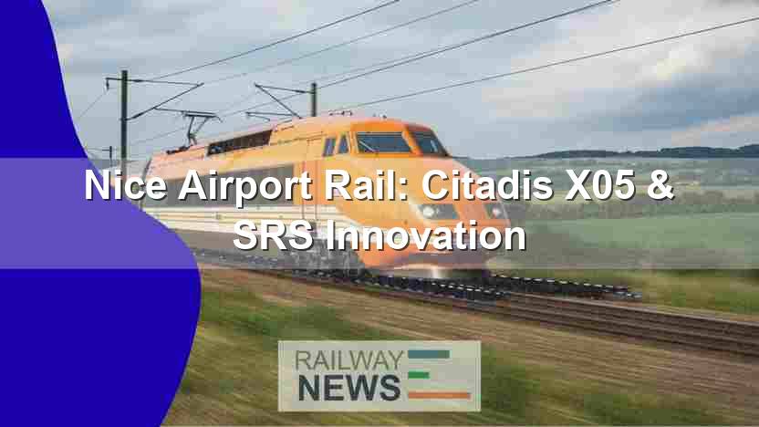 Nice Airport Rail: Citadis X05 & SRS Innovation