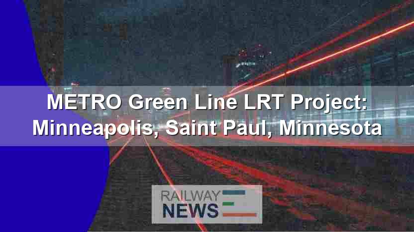 METRO Green Line LRT Project: Minneapolis, Saint Paul, Minnesota