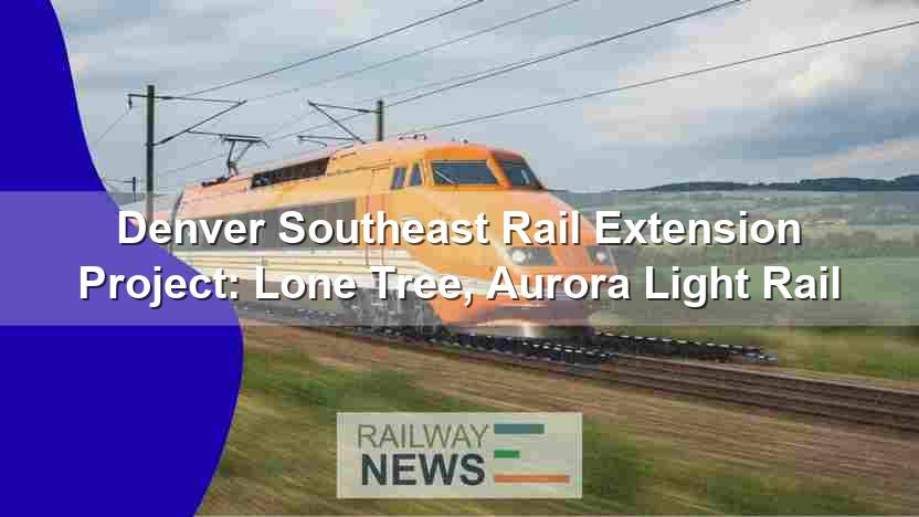 Denver Southeast Rail Extension Project: Lone Tree, Aurora Light Rail