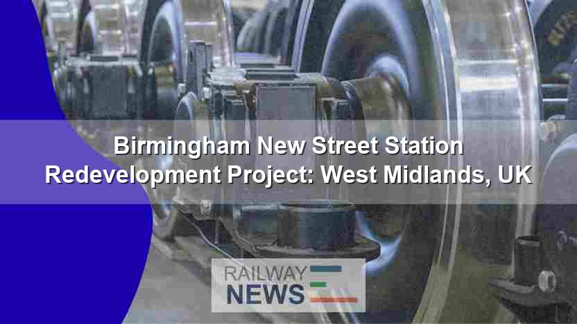 Birmingham New Street Station Redevelopment Project: West Midlands, UK