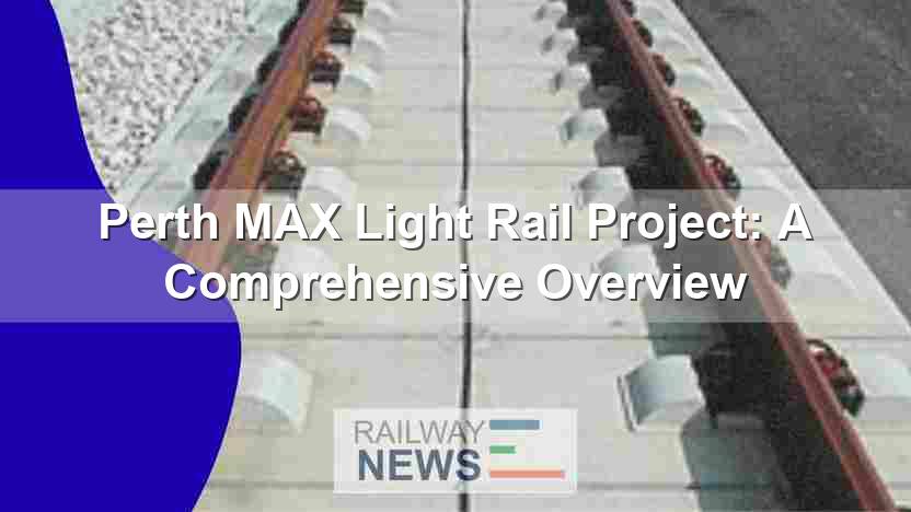 Perth MAX Light Rail Project: A Comprehensive Overview