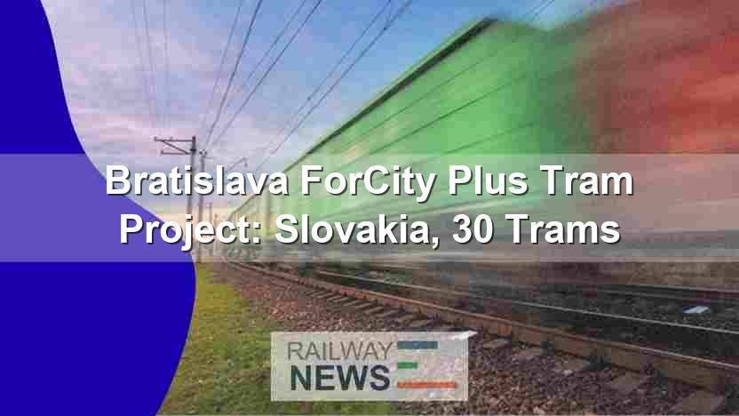 Bratislava ForCity Plus Tram Project: Slovakia, 30 Trams