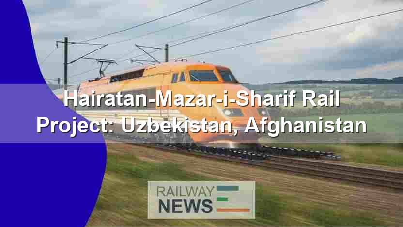 Hairatan-Mazar-i-Sharif Rail Project: Uzbekistan, Afghanistan