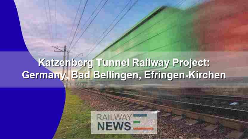 Katzenberg Tunnel Opens in Germany, Bad Bellingen, Efringen-Kirchen