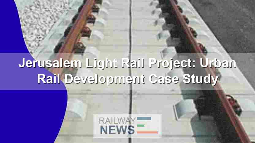 Jerusalem Light Rail Project: Urban Rail Development Case Study