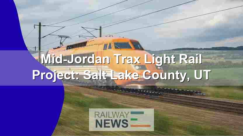 Mid-Jordan Trax Light Rail Project: Salt Lake County, UT