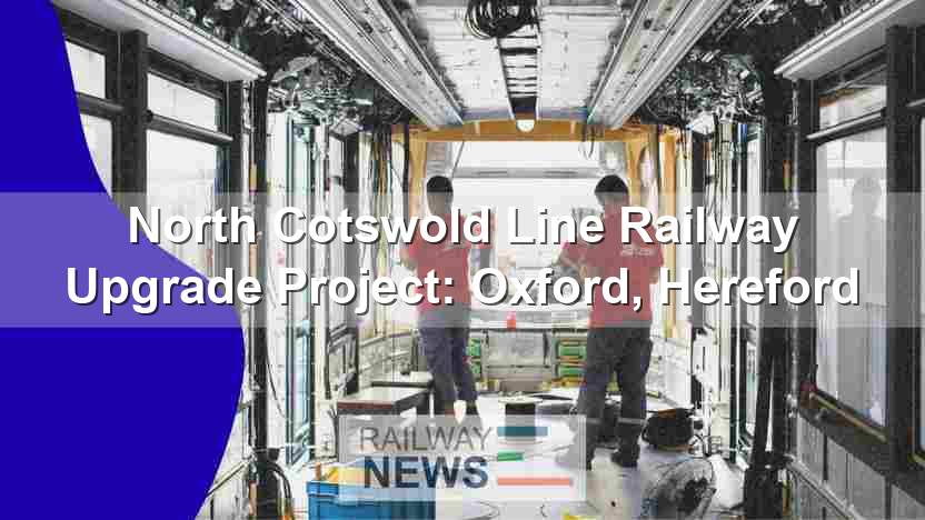 North Cotswold Line Railway Upgrade Project: Oxford, Hereford