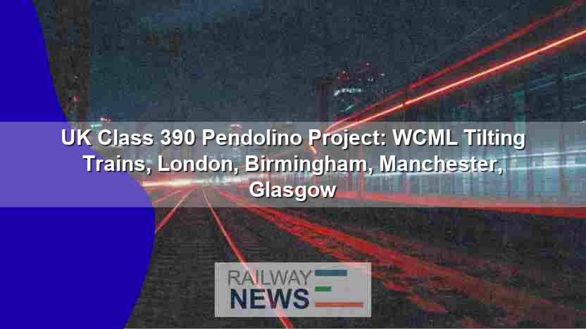 UK Class 390 Pendolino Project: WCML Tilt Trains