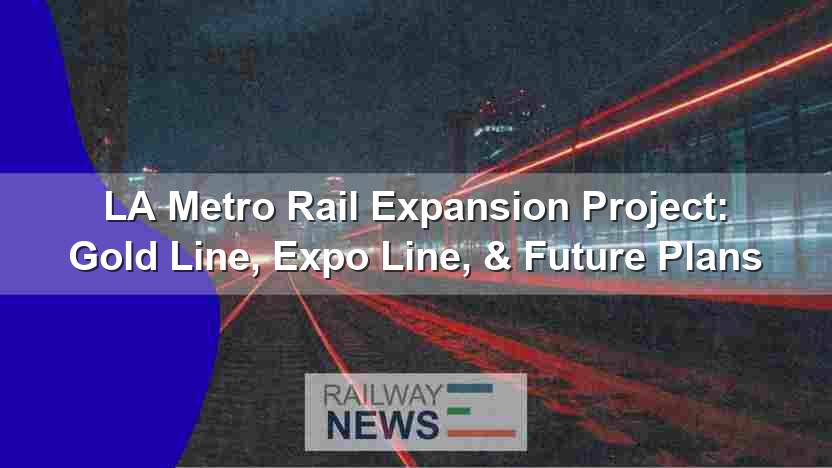 LA Metro Rail Expansion Project: Gold Line, Expo Line, & Future Plans