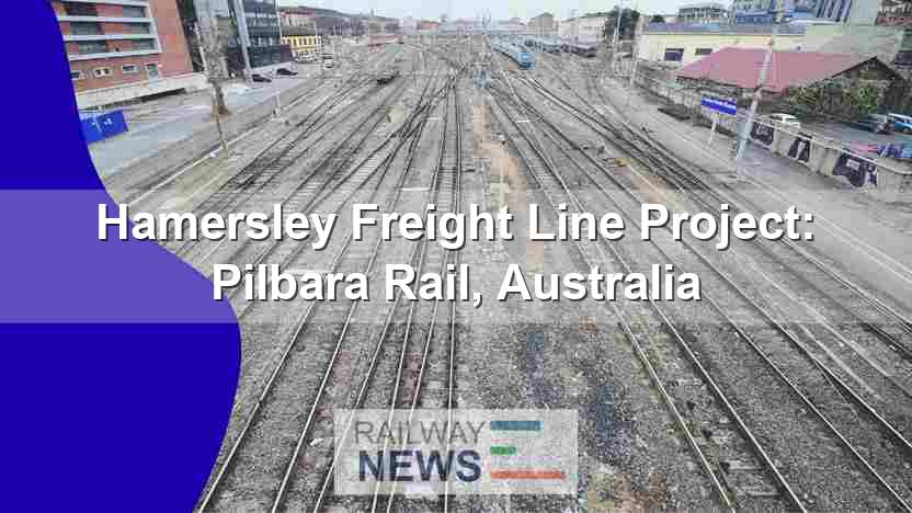 Hamersley Freight Line Project: Pilbara Rail, Australia