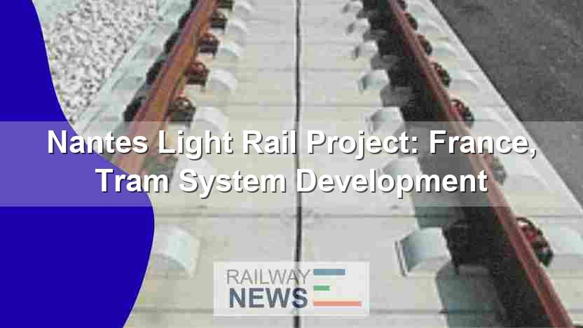 Nantes Light Rail Project: France, Tram System Development