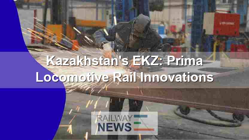 Kazakhstan’s EKZ: Prima Locomotive Rail Innovations