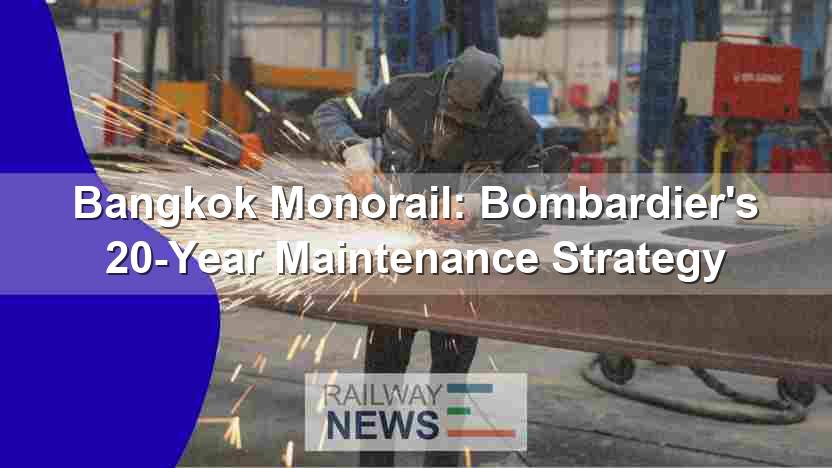 Bangkok Monorail: Bombardier’s 20-Year Maintenance Strategy