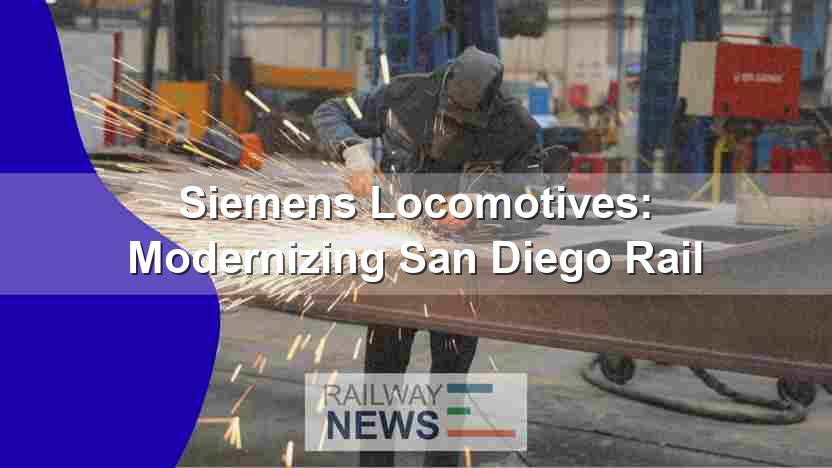 Siemens Locomotives: Modernizing San Diego Rail